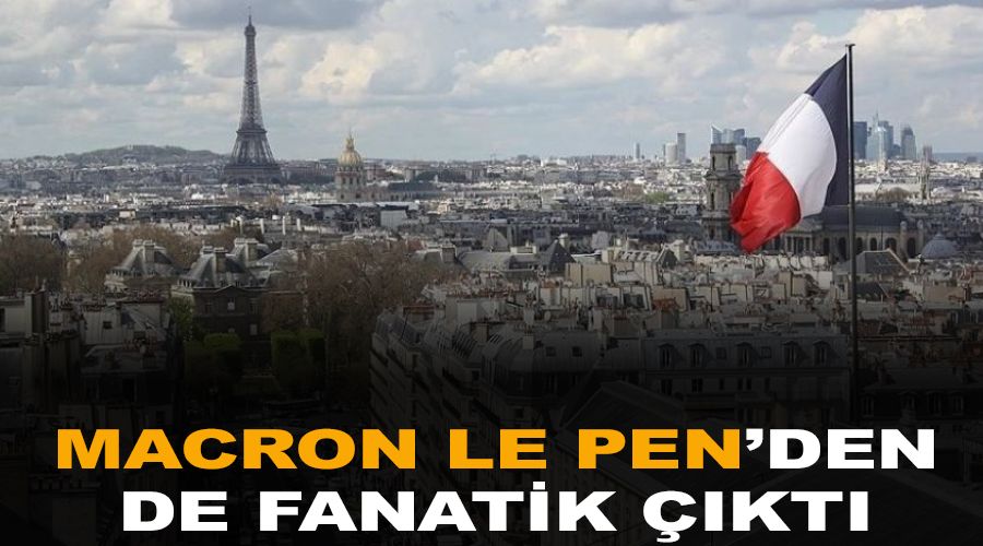 Macron, Le Pen'den de fanatik ��kt�