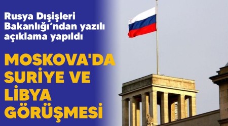 Moskova'da Suriye ve Libya görüşmesi