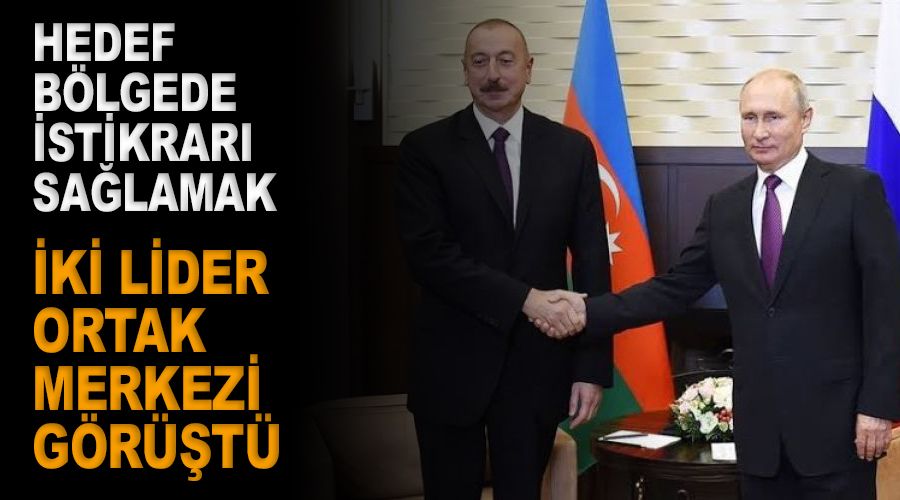 Putin ve Aliyev, Ortak Merkezi görüştü