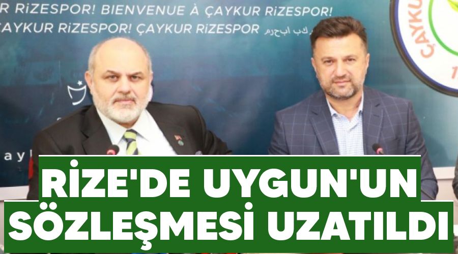 Rize'de Uygun'un sözleşmesi uzatıldı