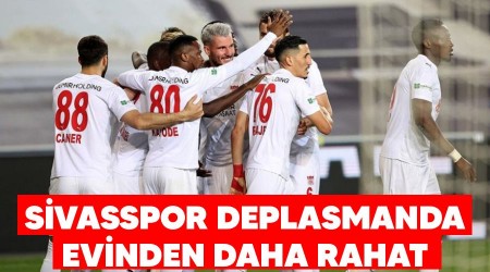 Sivasspor deplasmanda evinden daha rahat