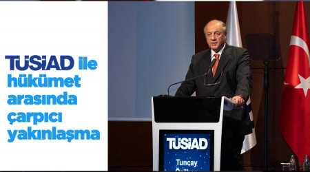 TÜSİAD ile hükümet arasında çarpıcı yakınlaşma