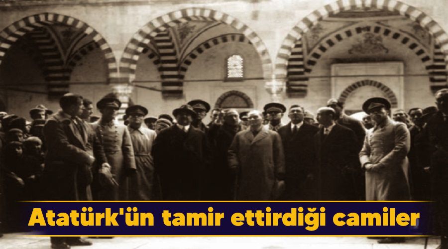 Atatürk'ün tamir ettirdiği camiler