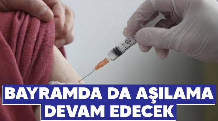 Bayramda da aşılama devam edecek