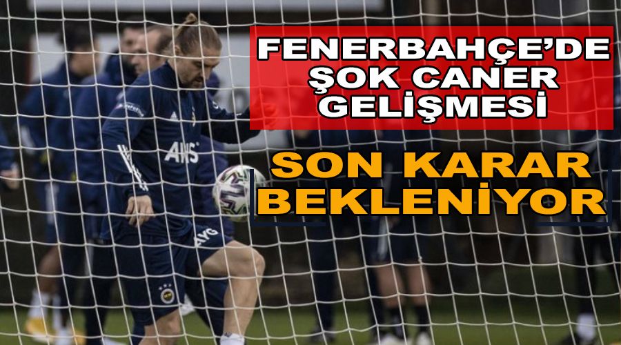 Caner Fenerbah�e idman�na al�nmad�
