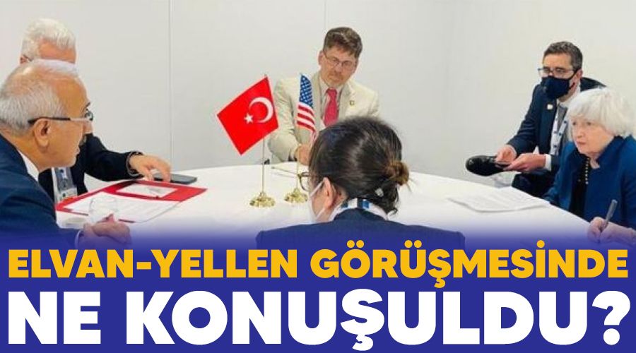 Elvan -Yellen grmesinde ne konuuldu?