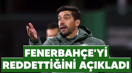 Fenerbahçe'yi reddettiğini açıkladı