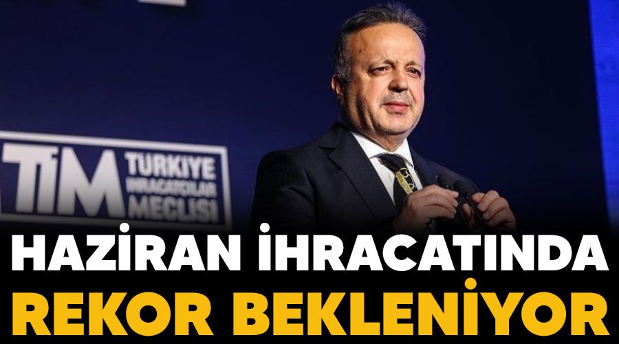Haziran ihracat�nda rekor bekleniyor