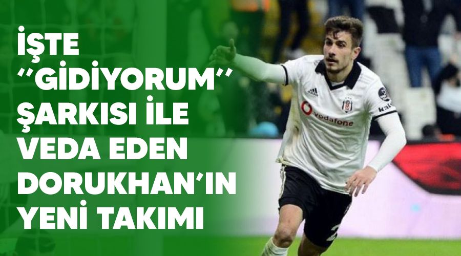 İşte "Gidiyorum" şarkısı ile veda eden Dorukhan'ın yeni takımı
