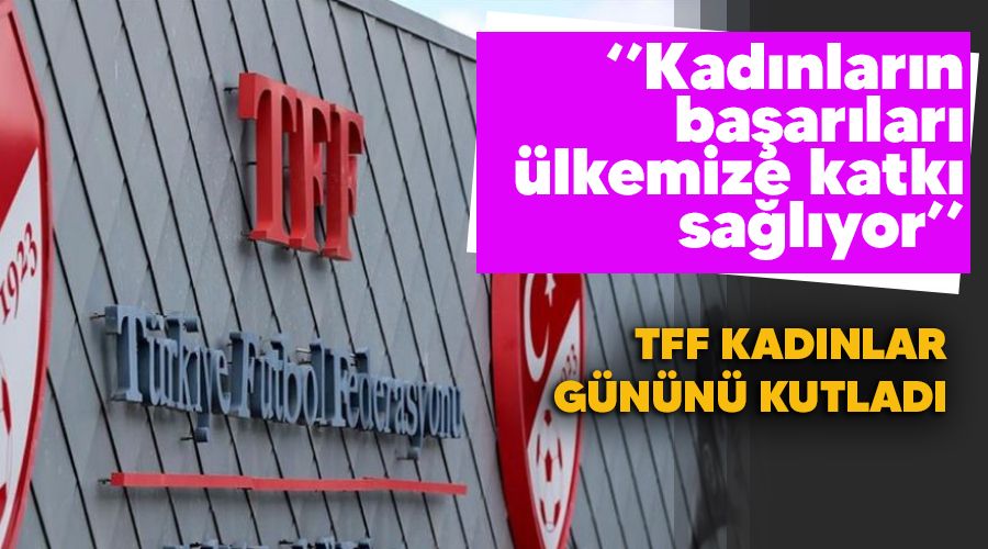"Kadınların başarıları ülkemize katkı sağlıyor"