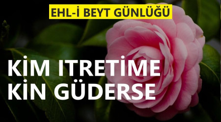 ‘Kim ıtretime kin güderse...’