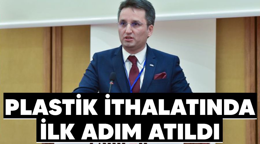 Plastik ithalatnda ilk adm atld