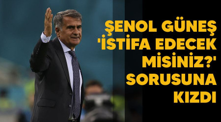 Şenol Güneş 'İstifa edecek misiniz?' sorusuna kızdı