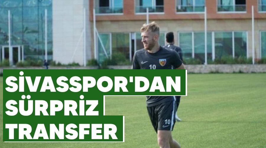 Sivasspor'dan s�rpriz transfer