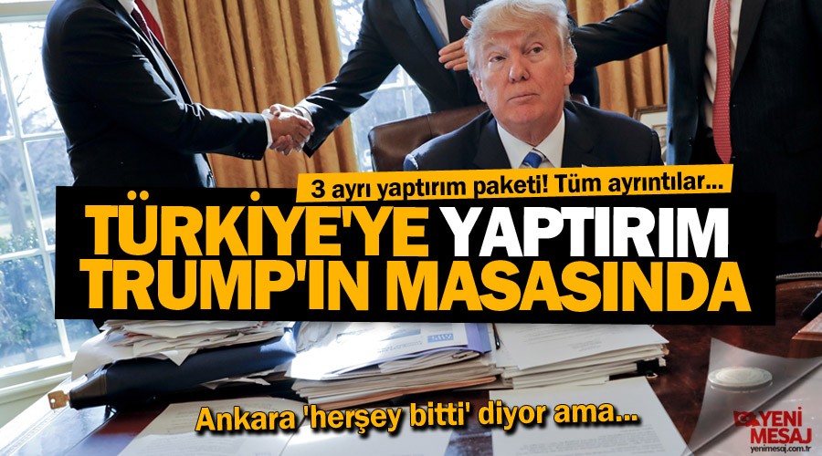 T�rkiye'ye yapt�r�m Trump'�n masas�nda