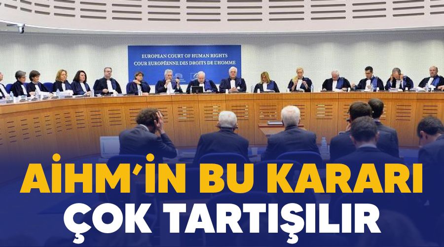 AİHM'in bu kararı çok tartışılır