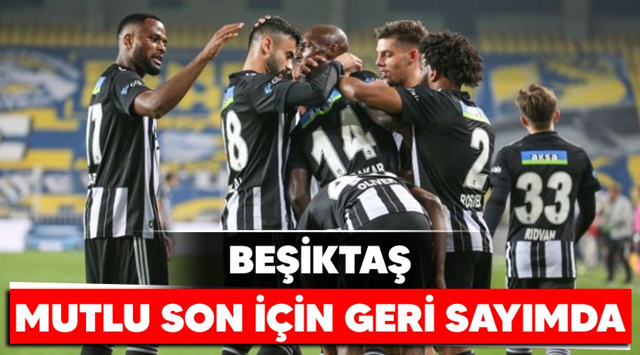 Beşiktaş mutlu son için geri sayımda