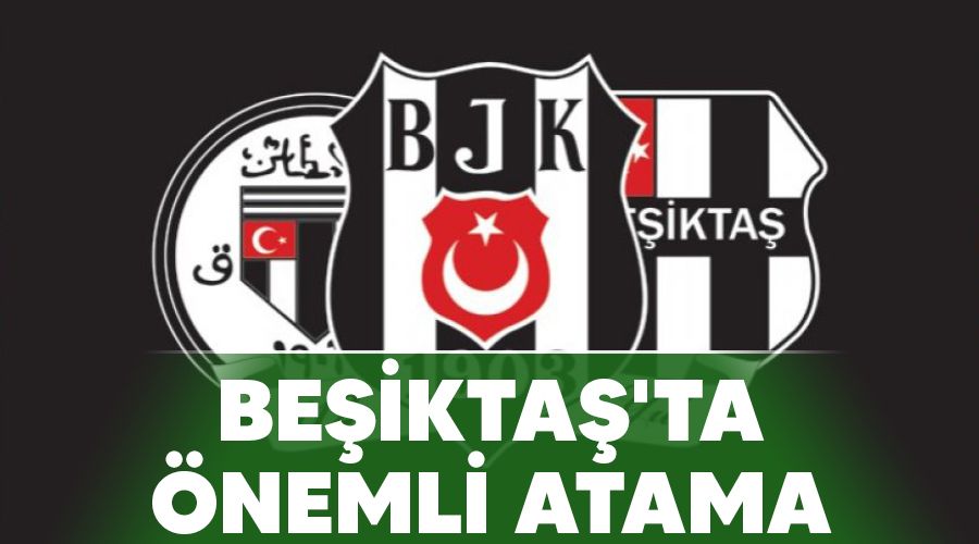 Be�ikta�'ta �nemli atama