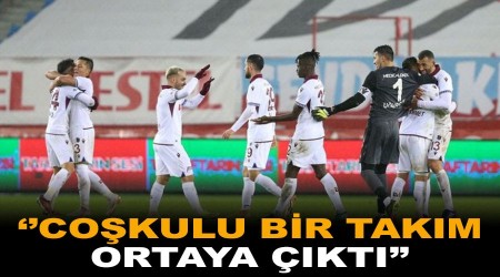 "Coşkulu bir Trabzonspor ortaya çıktı"