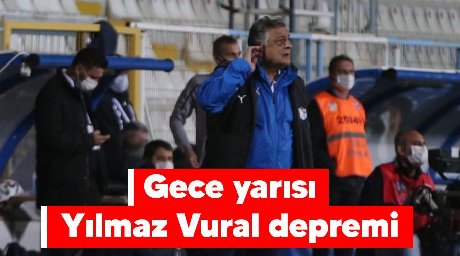 Gece yarısı Yılmaz Vural depremi