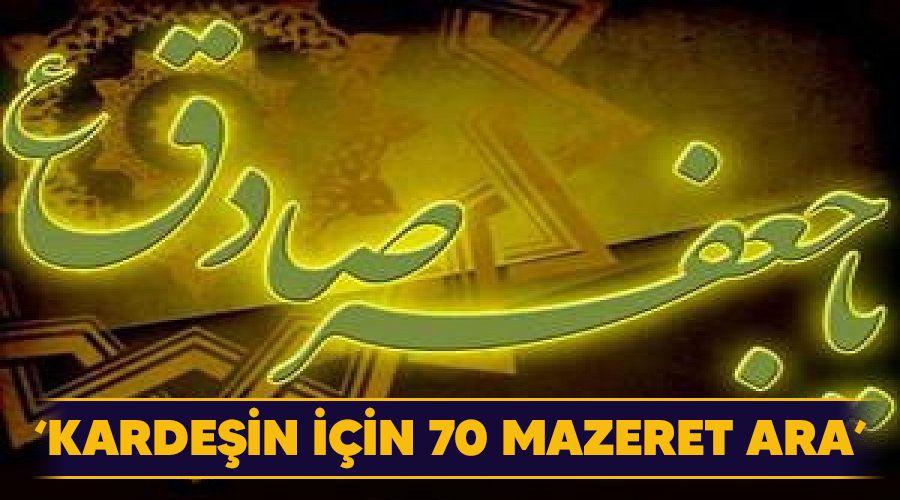 ‘Kardeşin için 70 mazeret ara’
