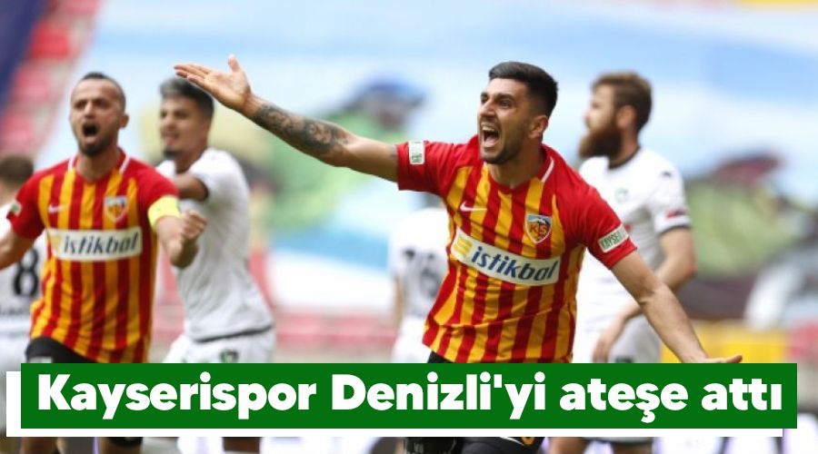 Kayserispor Denizli'yi ateşe attı