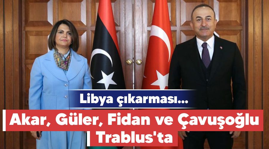 Libya ��karmas�... Akar, G�ler, Fidan ve �avu�o�lu Trablus'ta