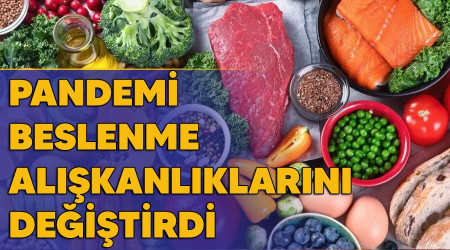 Pandemi beslenme alışkanlıklarını değiştirdi