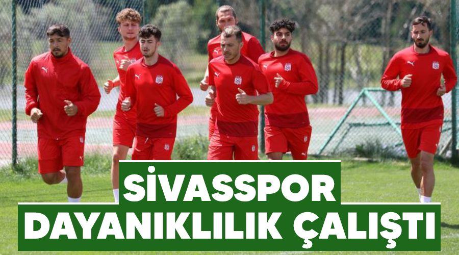 Sivasspor dayan�kl�l�k �al��t�
