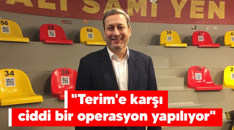 "Terim'e karşı ciddi bir operasyon yapılıyor"