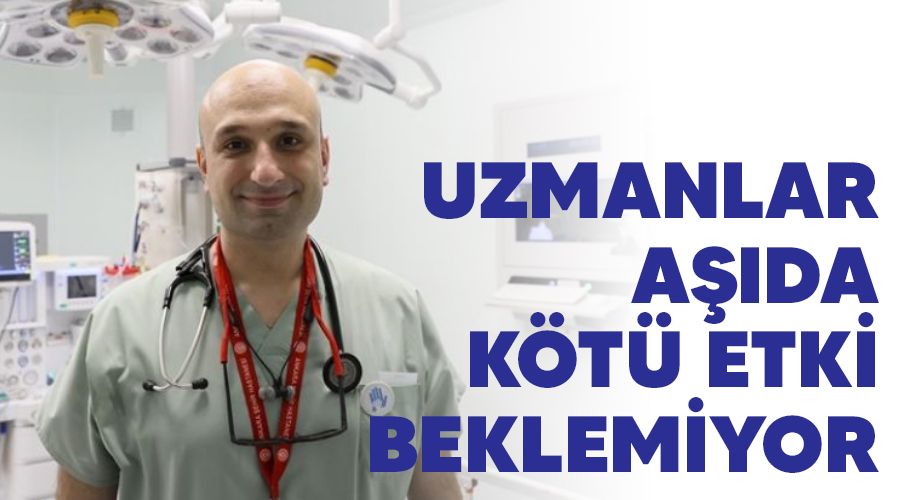 Uzmanlar aşıda kötü etki beklemiyor