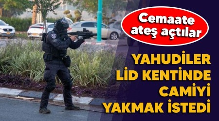 Yahudiler Lid kentinde camiyi yakmak istedi, cemaate ateş açtı