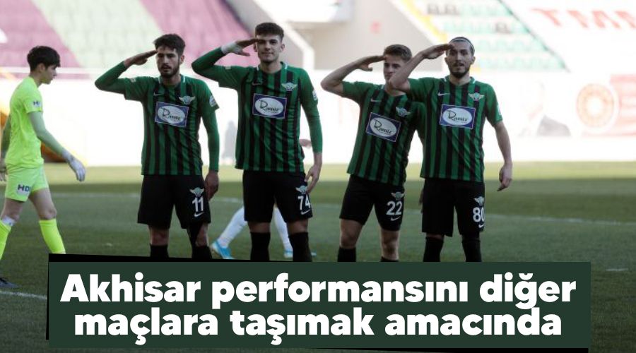 Akhisar performansını diğer maçlara taşımak amacında