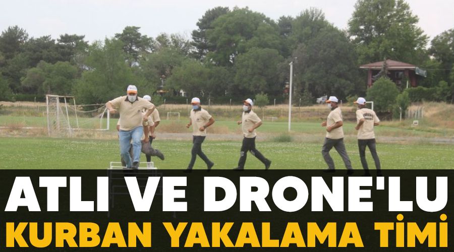 Atl� ve drone'lu kurban yakalama timi