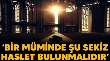 ‘Bir müminde şu sekiz haslet bulunmalıdır’