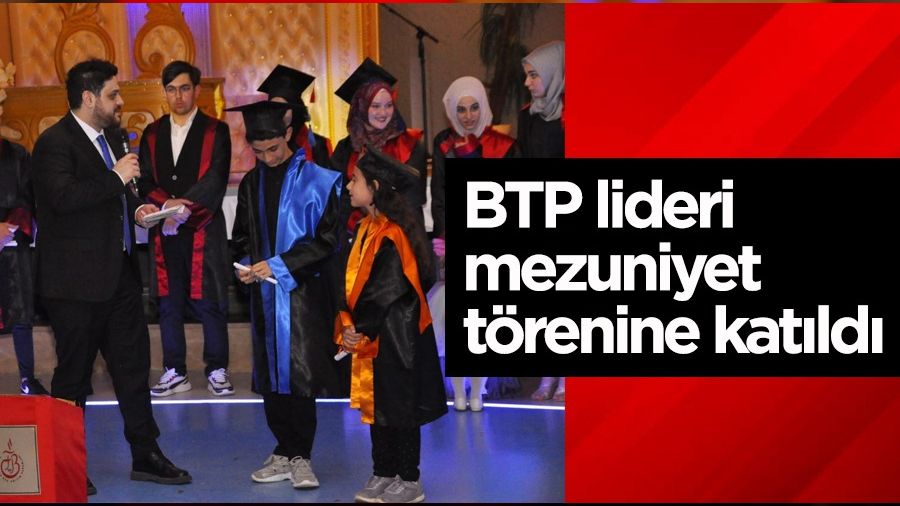 BTP lideri mezuniyet trenine katld