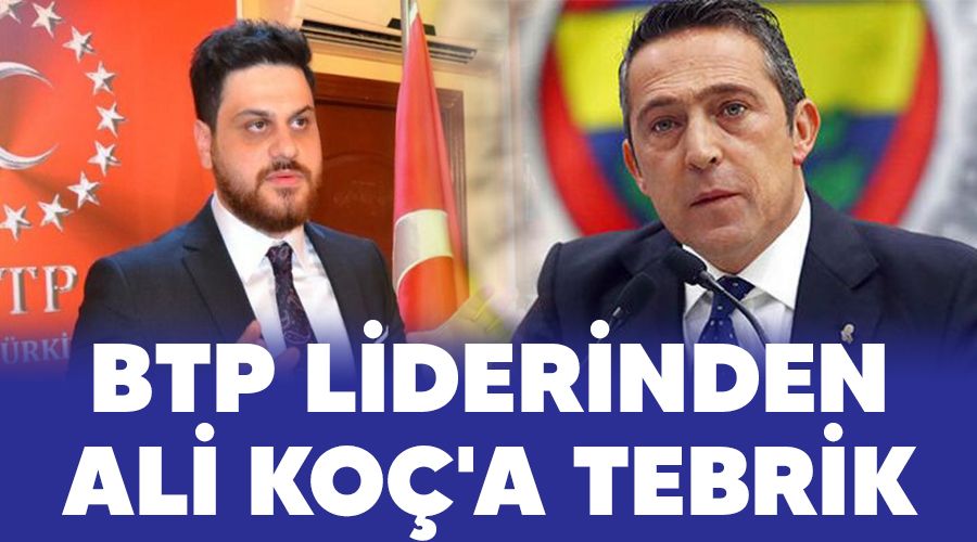 BTP liderinden Ali Koç'a tebrik