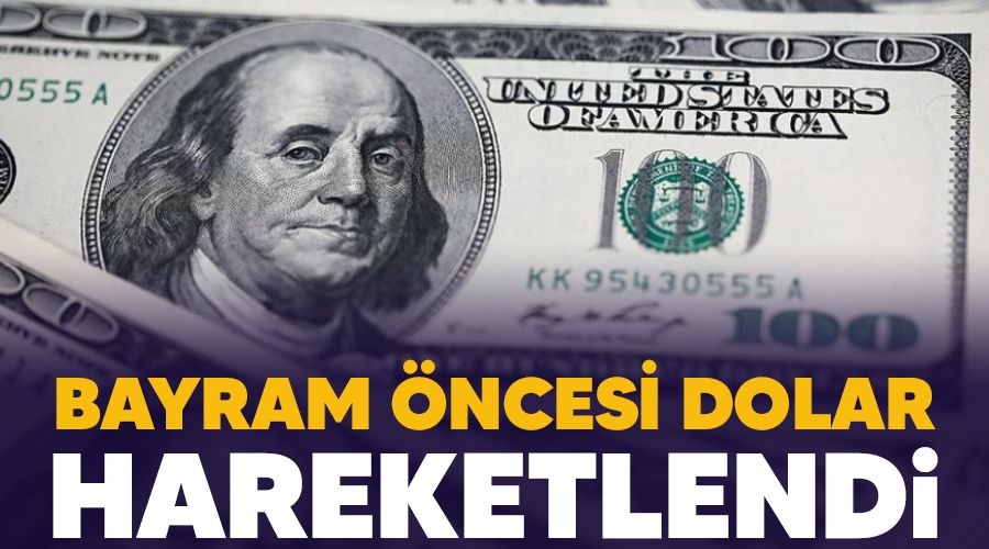 Dolar bayram öncesi hareketlendi