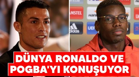 Dnya Ronaldo ve Pogba'y konuuyor