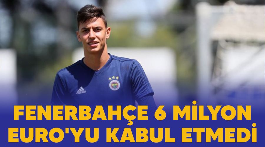 Fenerbahçe 6 milyon Euro'yu kabul etmedi