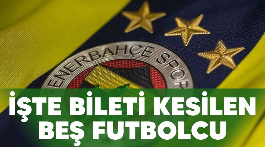 İşte bileti kesilen beş futbolcu
