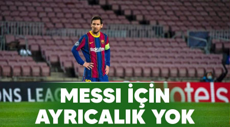 Messi iin ayrcalk yok