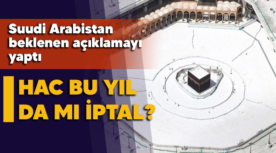 Suudi Arabistan beklenen Hac a��klamas�n� yapt�, Hac bu y�l da m� iptal?