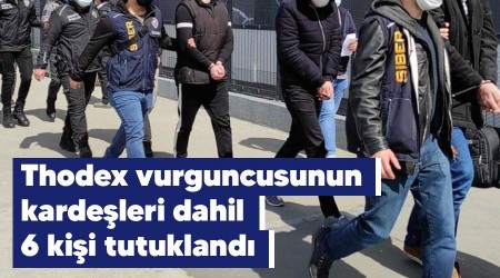 Thodex vurguncusunun kardeleri dahil 6 kii tutukland