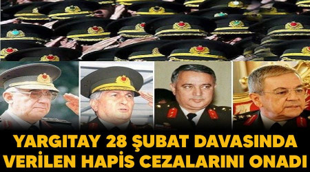 Yargıtay, 28 Şubat davasında verilen hapis cezalarını onadı