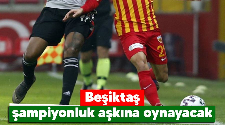 Beşiktaş şampiyonluk aşkına oynayacak