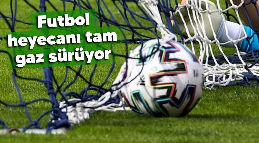Futbol heyecanı tam gaz sürüyor