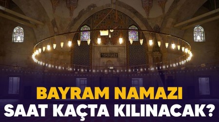 Bayram namazı saat kaçta kılınacak?