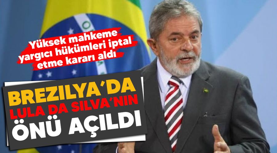 Brezilya'da Lula da Silva'nın önü açıldı