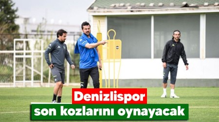 Denizlispor son kozlarn oynayacak 